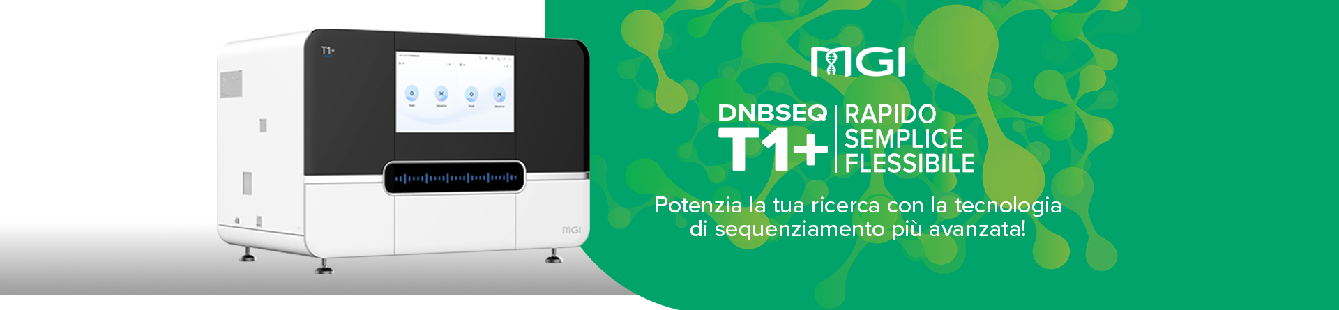 MGI DNBSEQ T1+: Rapido, Semplice, flessibile. Potenzia la tua ricerca con la tecnologia di sequenziamento più avanzata!